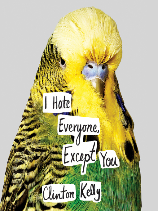 Title details for I Hate Everyone, Except You by Clinton Kelly - Available